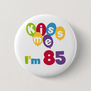 Küssen Sie mich, den ich 85 Geburtstags-T - Shirt Button