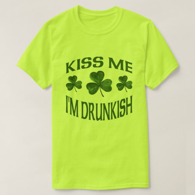 Küssen Sie mich, den ich Drunkish bin T-Shirt (Design vorne)