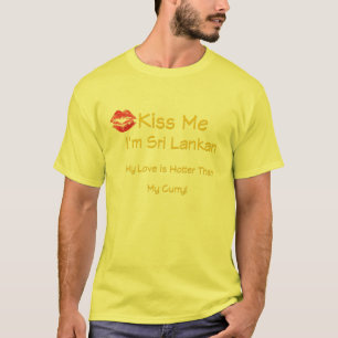 Küssen Sie mich, den ich Sri Lankan bin T-Shirt