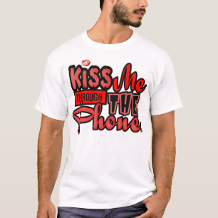 Küssen Sie mich durch das Telefon --T - Shirts