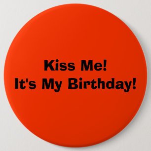 Küssen Sie mich! Es ist mein Geburtstag! Button
