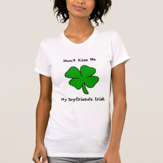 Küssen Sie mich nicht! Die Iren meines Freundes T-Shirt