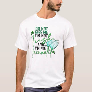 Küssen Sie mir nicht ich bin nicht irisch nicht ge T-Shirt
