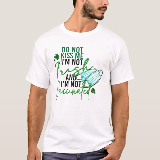 Küssen Sie mir nicht ich bin nicht irisch nicht ge T-Shirt (Vorderseite)