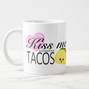 Küsst mich und Füttre mir Tacos Jumbo-Tasse