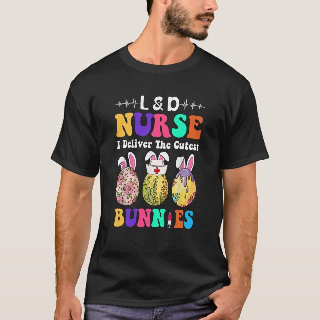 L&D Nurse I Deliver The Cutest Bunnies Happy Easte T-Shirt (Vorderseite)