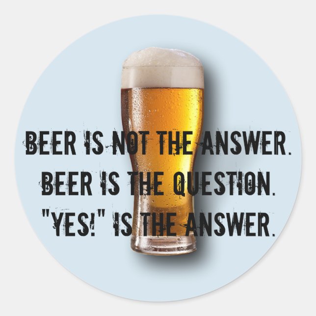 La bière n'est pas la réponse. Autocollant (Devant)
