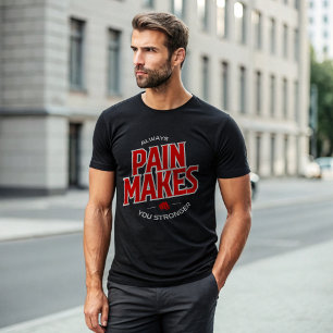 La Douleur Vous Rend T-shirt Plus Forte - Motivati