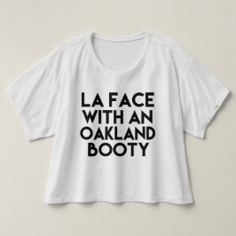 LA Face mit Oakland Hintern lustiges Sprichwort T-Shirt