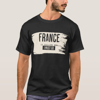 LA FRANCE APPELLE ET JE DOIS ALLER TSHIRT