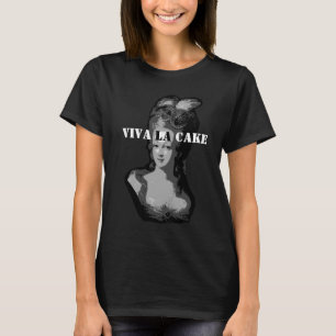 La-Kuchen-Shirt der Königin Marie Antoinette Viva T-Shirt