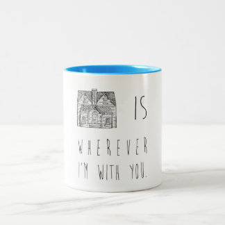 La maison est partout où je suis avec vous tasse