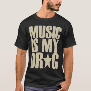 la musique est ma drogue tshirt