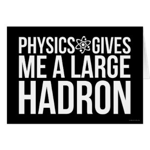 La physique me donne un grand Hadron
