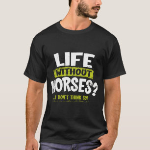 LA prägt das Leben ohne Pferde auf, die I Don_t so T-Shirt