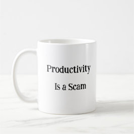 La productivité est une arnaque drôle de tasse