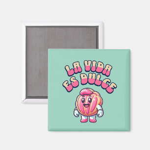 La Vida es Dulce Concha Rosa Pan Dulce Magnet