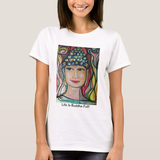 La "vie est Bouddha-Pleine !" T-shirt par ValAries (Devant)