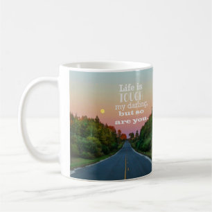 La vie est dure, mais vous aussi, la Mug au café