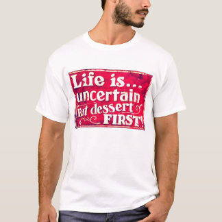 La vie est incertaine - mangez le premier T-shirt
