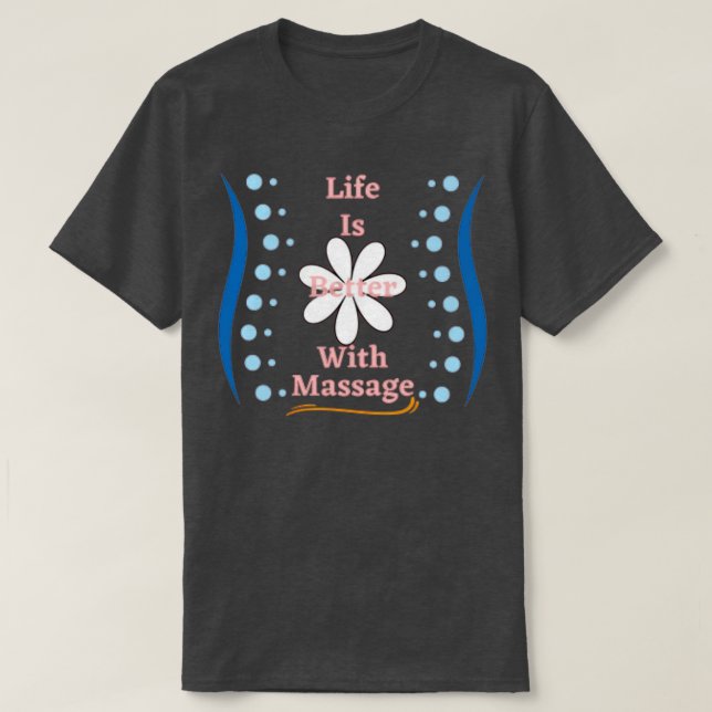 la vie est meilleure avec massage drôle tshirt (Design devant)