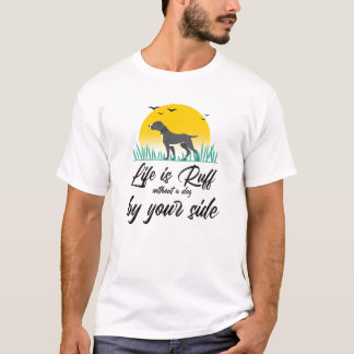 La vie est rude sans un chien par votre T-shirt cô
