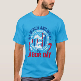 Labor Day - Sit, Beach and Relax it’s Labor Day T-Shirt