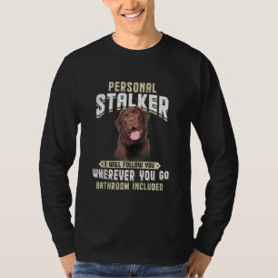 Labrador Persönlicher Stalker werde ich Ihnen folg T-Shirt