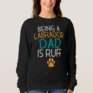 Labrador Retriever ein Labrador Vater ist Ruff Lab Sweatshirt