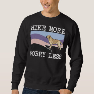 Labrador Retriever Hike mehr Besorgnis weniger Gra Sweatshirt