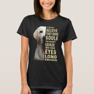 Labrador Retriever Wenn Sie nicht glauben, dass si T-Shirt