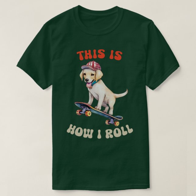 Labrador So Roll ich T-Shirt (Design vorne)