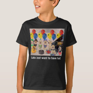 Labradore wollen gerade, um Spaß zu haben! T-Shirt