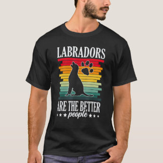 Labradors sind die besseren Menschen Labrador Retr T-Shirt