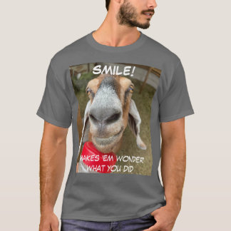 LÄCHELN! Macht sie sich fragen, was Sie getan habe T-Shirt