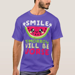 Lächeln Morgen wird noch schlimmer Watermelon Läch T-Shirt