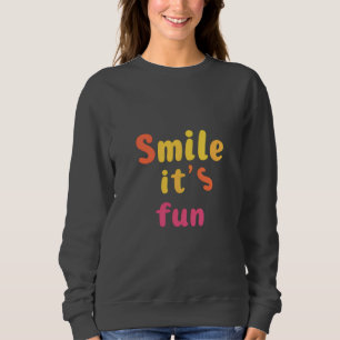 Lächeln Sie, es macht Spaß, einfach nur Frauen sat Sweatshirt