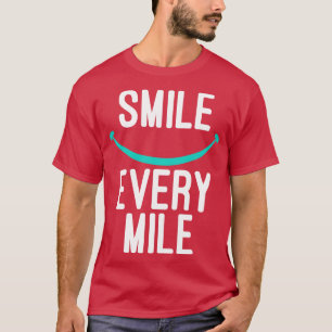 Lächeln Sie jede Meile T-Shirt