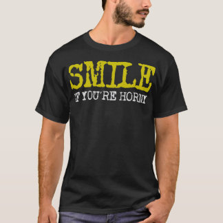 Lächeln Sie, wenn Sie ein geiles Spaß Sprichwort s T-Shirt
