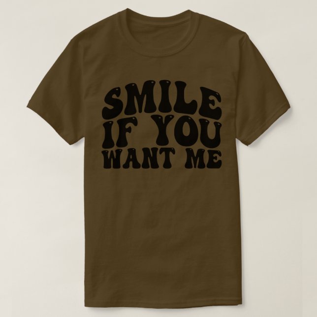 lächeln, wenn du mir 1 gewollt hast T-Shirt (Design vorne)