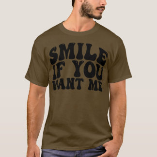 lächeln, wenn du mir 1 gewollt hast T-Shirt