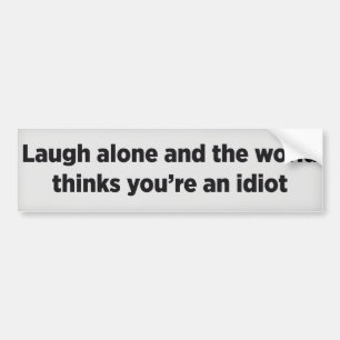 Lachen allein und die Welt denkt, du bist ein Idio Autoaufkleber