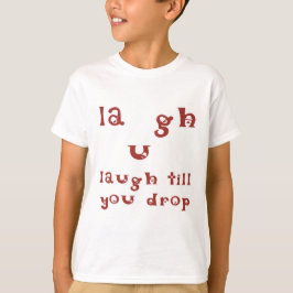 Lachen, bis Sie fallen lassen T-Shirt