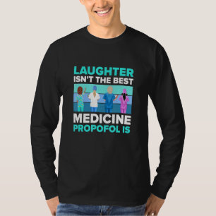 Lachen ist nicht die beste Medizin Propofol ist    T-Shirt