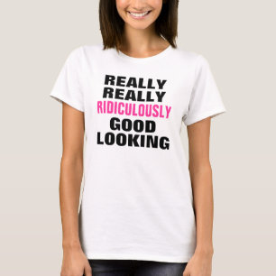 Lächerlich schön. T-Shirt