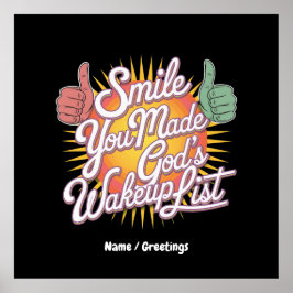 Lächle! Du hast Gottes Wakeup-Liste aufpoliert Des Poster