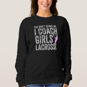Lacrosse Coach Sie kümmern sich nicht um Gecoacht Sweatshirt