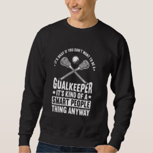Lacrosse Goalie Goalkeeper Goaltender Sweatshirt
