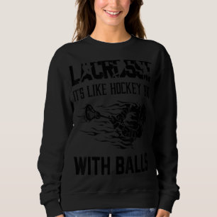 Lacrosse ist wie Hockey, aber mit Balls Player Sweatshirt