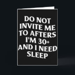 Lade mich nicht zu Afterparty ein. Ich bin 30 und  Karte<br><div class="desc">Lade mich nicht zu Afterparty ein. Ich bin 30 und brauche Schlaf Sagen</div>